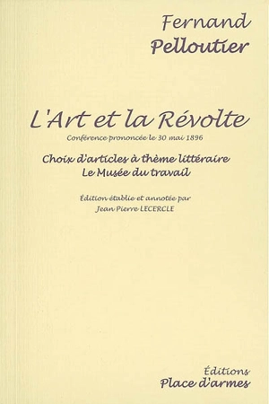 L'art et la révolte : conférence prononcée le 30 mai 1896. Choix d'articles à thème littéraire. Le musée du travail