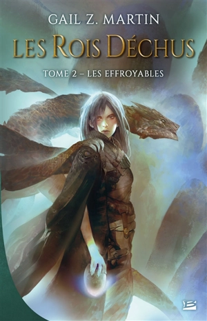 Les rois déchus. Vol. 2. Les effroyables - Gail Z. Martin