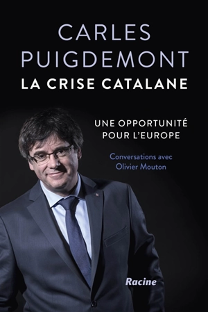 La crise catalane : une opportunité pour l'Europe : conversations avec Olivier Mouton - Carles Puigdemont