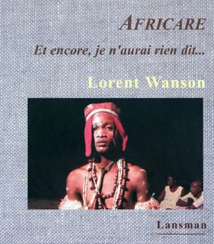 Africare : et encore, je n'aurai rien dit... : récit sur la création d'Africare en République démocratique du Congo, juillet-août 2006-avril-juillet 2007 - Lorent Wanson