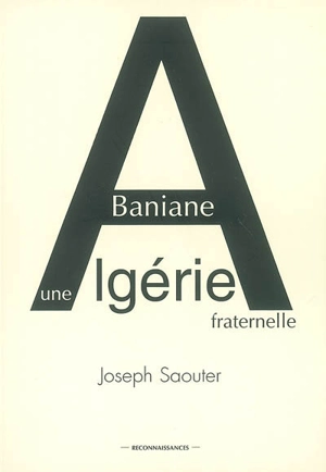 Baniane : une Algérie fraternelle : récit - Joseph Saouter