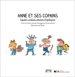 Anne et ses copains : quatre enfants atteints d'épilepsie - Charles-Antoine Haenggeli