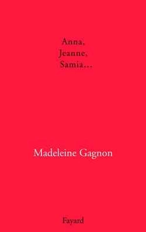 Anna, Jeanne, Samia... - Madeleine Gagnon