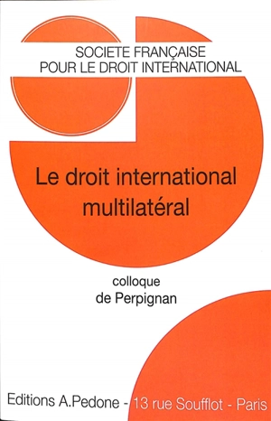 Le droit international multilatéral : colloque de Perpignan, 19-20 mai 2022 - Société française pour le droit international. Colloque (55 ; 2022 ; Perpignan)