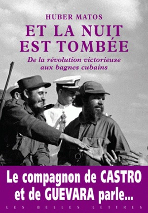 Et la nuit est tombée : de la révolution victorieuse aux bagnes cubains - Huber Matos