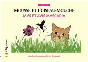 Mousse et l'oiseau-mouche. Mus et avis muscaria - Caroline Chemarin