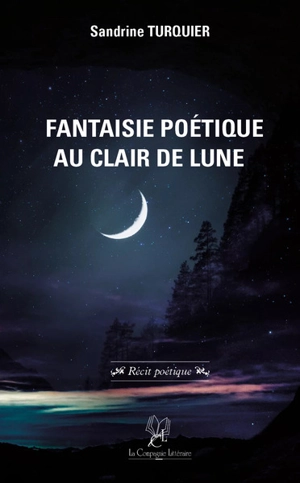 Fantaisie poétique au clair de lune : récit poétique - Sandrine Turquier