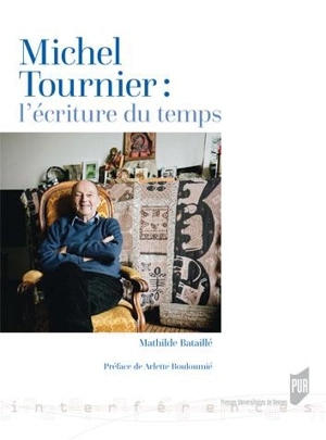 Michel Tournier : l'écriture du temps - Mathilde Bataillé