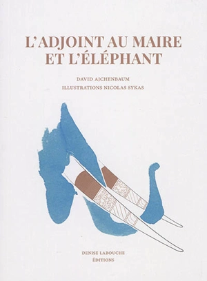 L'adjoint au maire et l'éléphant - David Ajchenbaum