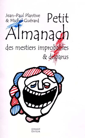 Petit almanach des mestiers improbables et disparus - Jean-Paul Plantive