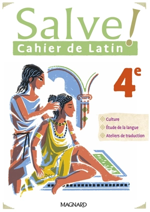 Salve ! cahier de latin 4e : culture, étude de la langue, ateliers de traduction - Marie Berthelier