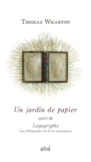 Un jardin de papier : Suivi de, Logogryphe ; une bibliographie de livres imaginaires - Thomas Wharton