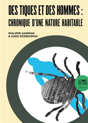 Des tiques et des hommes : chronique d'une nature habitable - Philippe Hamman