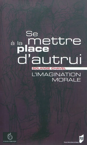 Se mettre à la place d'autrui : l'imagination morale - Solange Chavel