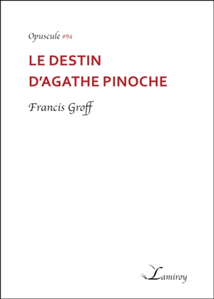 Le destin d'Agathe Pinoche - Francis Groff