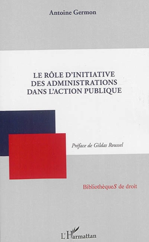 Le rôle d'initiative des administrations dans l'action publique - Antoine Germon