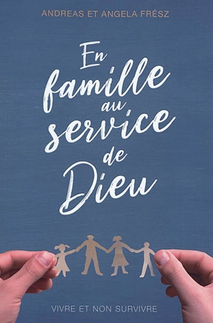 En famille au service de Dieu : vivre et non survivre - Andreas Frész