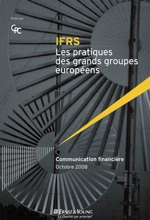 IFRS, les pratiques des grands groupes européens : communication financière, octobre 2008 - Ernst & Young