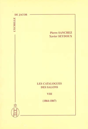 Les catalogues des Salons. Vol. 8. 1864-1867 - Pierre Sanchez