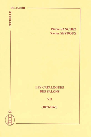 Les catalogues des Salons. Vol. 7. 1859-1863 - Pierre Sanchez