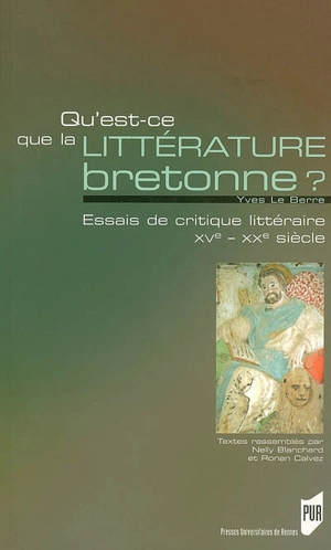 Qu'est-ce que la littérature bretonne ? : essais de critique littéraire, XVe-XXe siècles - Yves Le Berre