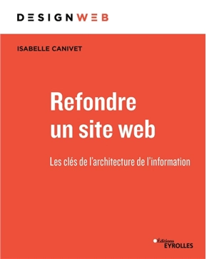 Refondre un site web : les clés de l'architecture de l'information - Isabelle Canivet