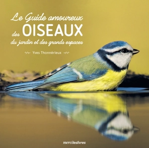 Le guide amoureux des oiseaux du jardin et des grands espaces - Yves Thonnérieux