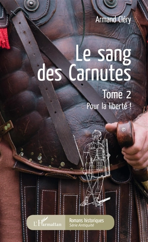 Le sang des Carnutes. Vol. 2. Pour la liberté ! - Armand Cléry