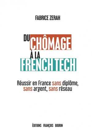 Du chômage à la French Tech : réussir en France sans diplôme, sans argent, sans réseau - Fabrice Zerah