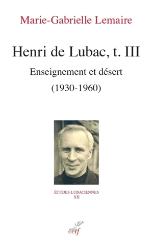 Henri de Lubac. Vol. 3. Enseignement et désert (1930-1960) - Marie-Gabrielle Lemaire
