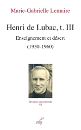 Henri de Lubac. Vol. 3. Enseignement et désert : 1930-1960 - Marie-Gabrielle Lemaire