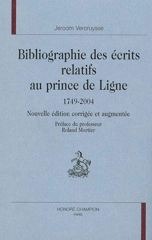 Bibliographie des écrits relatifs au prince de Ligne : 1749-2004 - Jeroom Vercruysse