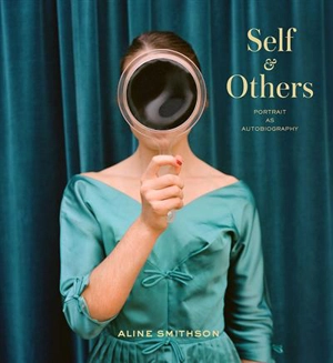 Aline Smithson Self & Others : Portraits as Autobiography - Karen Sinsheimer