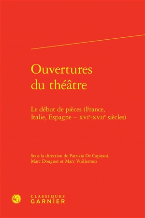 Ouvertures du théâtre : le début de pièces (France, Italie, Espagne, XVIe-XVIIe siècles)