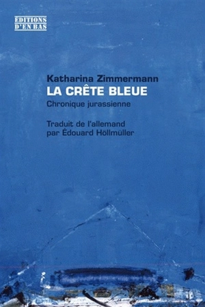 La crête bleue : chronique jurassienne - Katharina Zimmermann