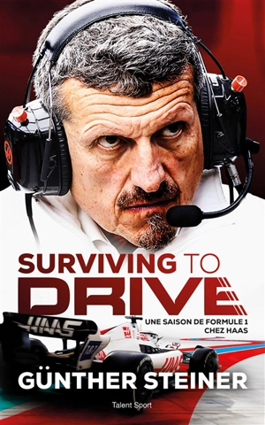 Surviving to drive : une saison de Formule 1 chez Haas - Günther Steiner