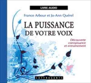 La puissance de votre voix : découverte, connaissance et entraînement - France Arbour