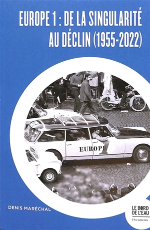 Europe 1 : de la singularité au déclin (1955-2022) - Denis Maréchal