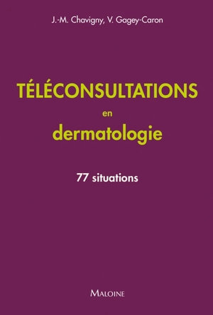 Téléconsultations en dermatologie : 77 situations - Jean-Marc Chavigny