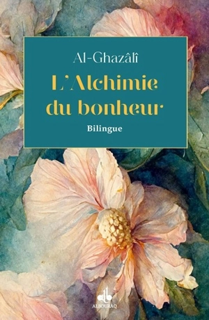 L'alchimie du bonheur - Muhammad ibn Muhammad Abu Hamid al- Gazâlî