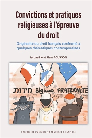 Convictions et pratiques religieuses à l'épreuve du droit : originalité du droit français confronté à quelques thématiques contemporaines - Jacqueline Pousson-Petit