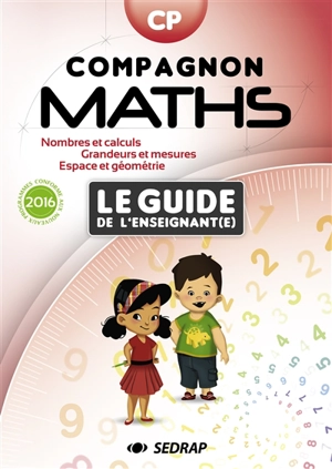 Compagnon maths CP, le guide de l'enseignant(e) : nombres et calculs, grandeurs et mesures, espace et géométrie : conforme aux nouveaux programmes 2016 - Société d'édition et de diffusion pour la recherche et l'action pédagogique