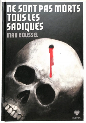 Le festin des charognes. Ne sont pas morts tous les sadiques. L'auberge des angoisses. Devant la mort - Max Roussel