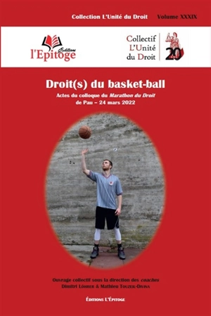 Droit(s) du basket-ball : actes du colloque du Marathon du droit de Pau, 24 mars 2022 - Marathon du droit (3 ; 2022 ; Pau)