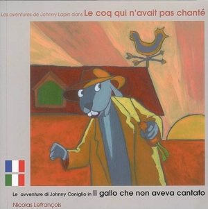 Les aventures de Johnny Lapin dans Le coq qui n'avait pas chanté. Le avventure di Johnny Coniglio in Il gallo che non aveva cantato - Nicolas Lefrançois