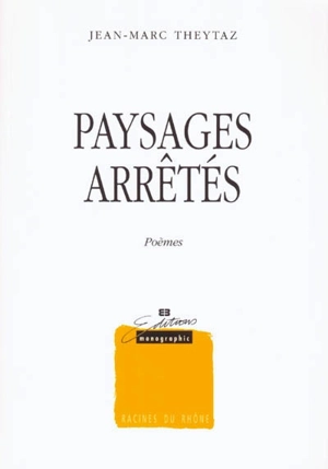 Paysages arrêtés - Jean-Marc Theytaz