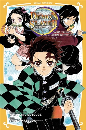 Demon slayer : Kimetsu no yaiba. Vol. 1. Tanjiro et Nezuko l'origine de leur destin - Shuka Matsuda