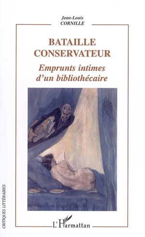 Bataille conservateur : emprunts intimes d'un bibliothécaire - Jean-Louis Cornille