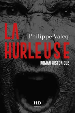 La Hurleuse : roman historique - Philippe Valcq