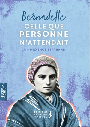 Bernadette : celle que personne n'attendait - Maxence Bertrand